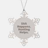 Funny Hunting Gifts from Friends for Men - Snowflake Ornament Shit Happens. Hunting Helps. - Christmas Unique - Image 1